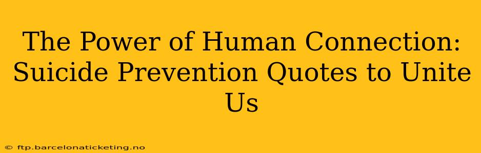 The Power of Human Connection: Suicide Prevention Quotes to Unite Us
