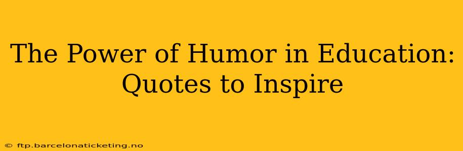 The Power of Humor in Education: Quotes to Inspire