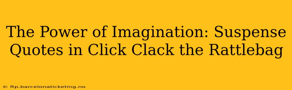 The Power of Imagination: Suspense Quotes in Click Clack the Rattlebag