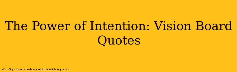 The Power of Intention: Vision Board Quotes