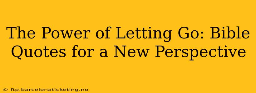 The Power of Letting Go: Bible Quotes for a New Perspective