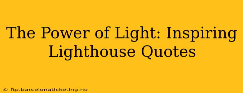 The Power of Light: Inspiring Lighthouse Quotes