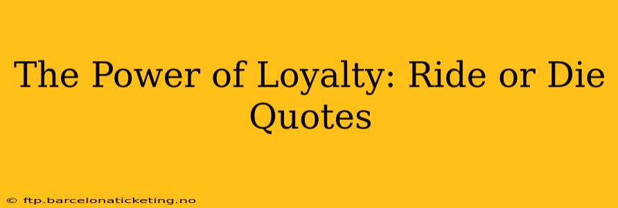 The Power of Loyalty: Ride or Die Quotes
