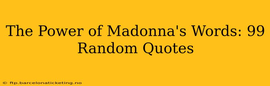 The Power of Madonna's Words: 99 Random Quotes