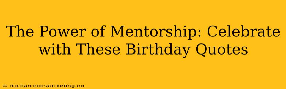 The Power of Mentorship: Celebrate with These Birthday Quotes