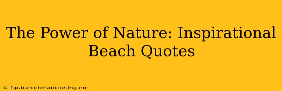 The Power of Nature: Inspirational Beach Quotes