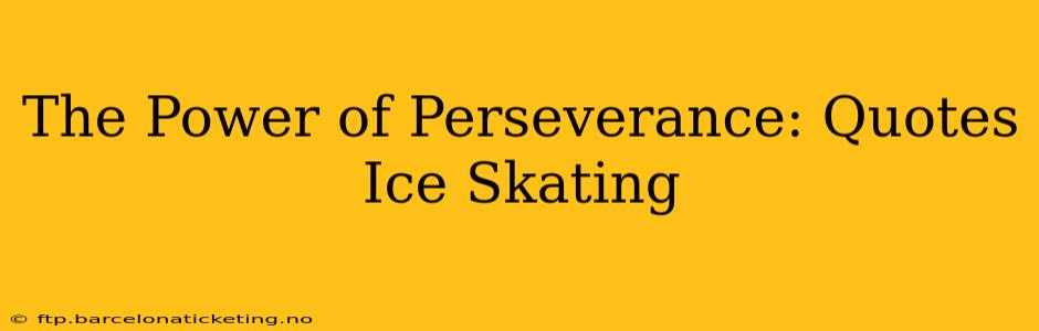 The Power of Perseverance: Quotes Ice Skating