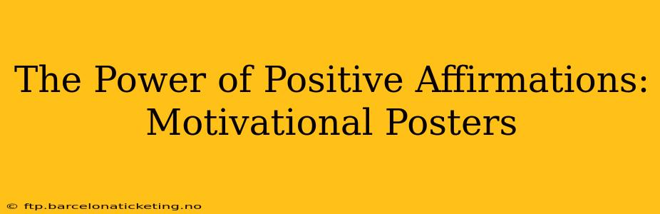 The Power of Positive Affirmations: Motivational Posters