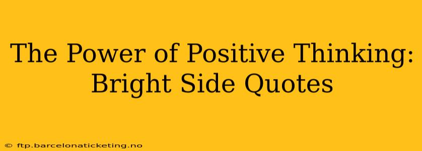 The Power of Positive Thinking: Bright Side Quotes