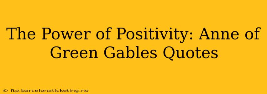 The Power of Positivity: Anne of Green Gables Quotes