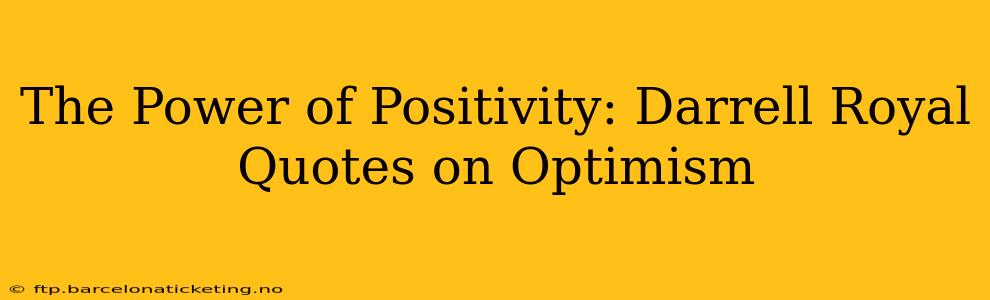 The Power of Positivity: Darrell Royal Quotes on Optimism