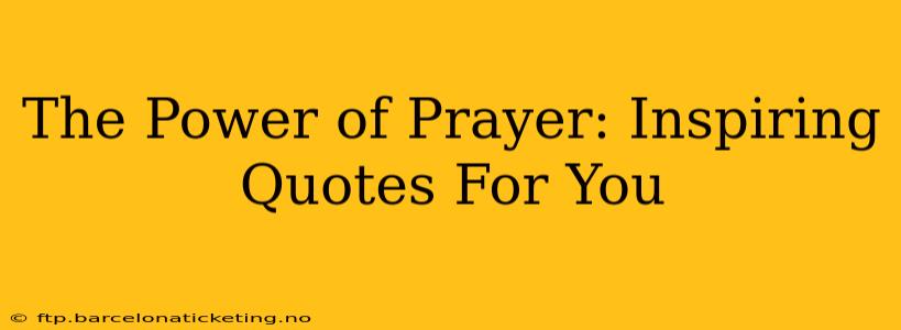 The Power of Prayer: Inspiring Quotes For You