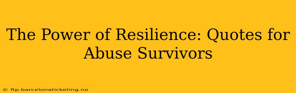 The Power of Resilience: Quotes for Abuse Survivors