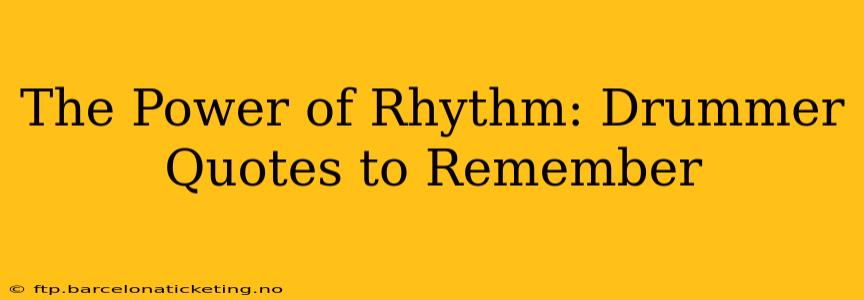 The Power of Rhythm: Drummer Quotes to Remember