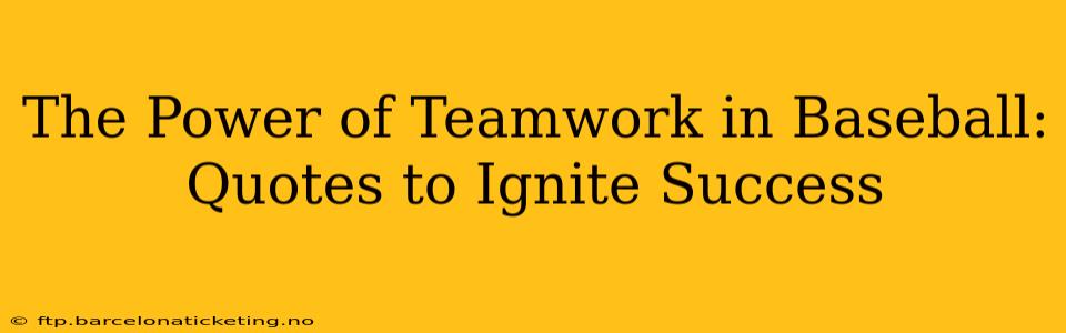 The Power of Teamwork in Baseball: Quotes to Ignite Success
