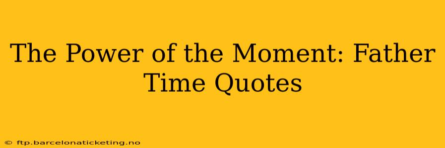 The Power of the Moment: Father Time Quotes
