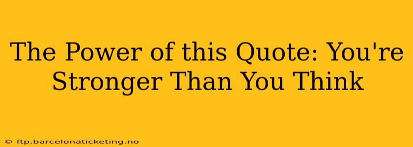 The Power of this Quote: You're Stronger Than You Think