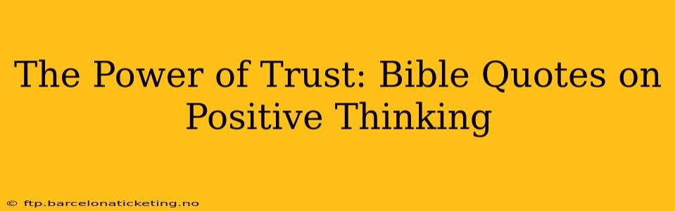 The Power of Trust: Bible Quotes on Positive Thinking