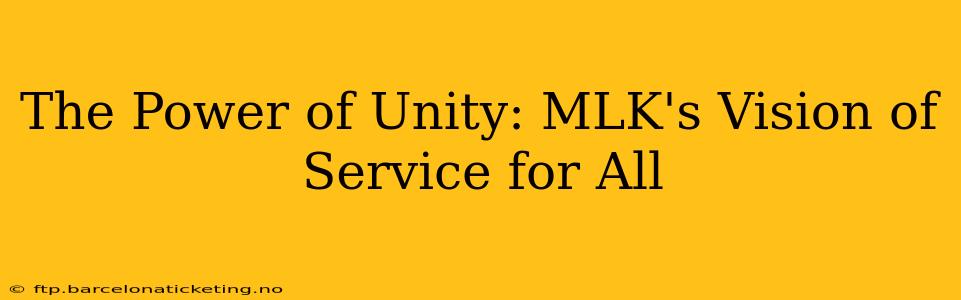The Power of Unity: MLK's Vision of Service for All