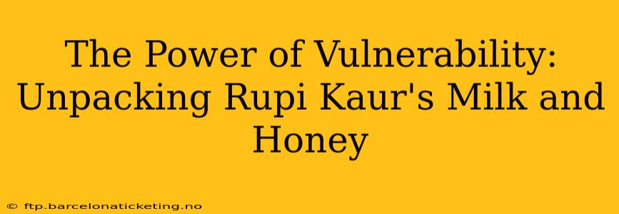 The Power of Vulnerability: Unpacking Rupi Kaur's Milk and Honey