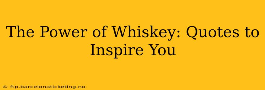 The Power of Whiskey: Quotes to Inspire You