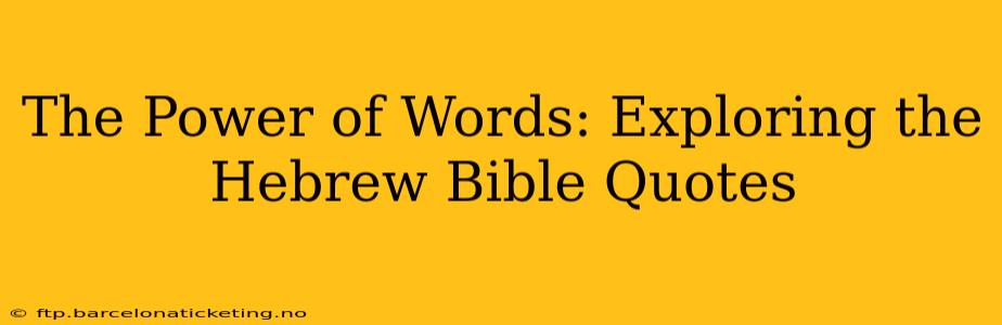 The Power of Words: Exploring the Hebrew Bible Quotes
