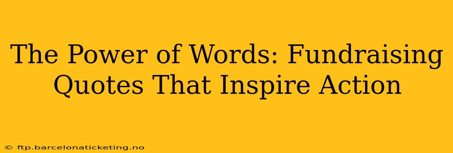 The Power of Words: Fundraising Quotes That Inspire Action