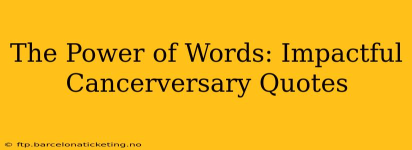 The Power of Words: Impactful Cancerversary Quotes