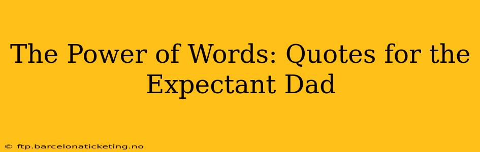 The Power of Words: Quotes for the Expectant Dad