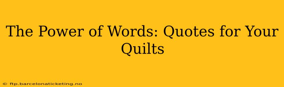 The Power of Words: Quotes for Your Quilts