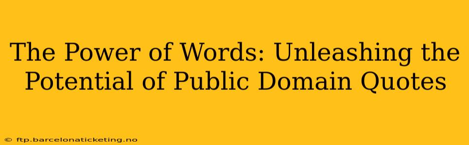 The Power of Words: Unleashing the Potential of Public Domain Quotes