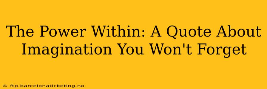 The Power Within: A Quote About Imagination You Won't Forget