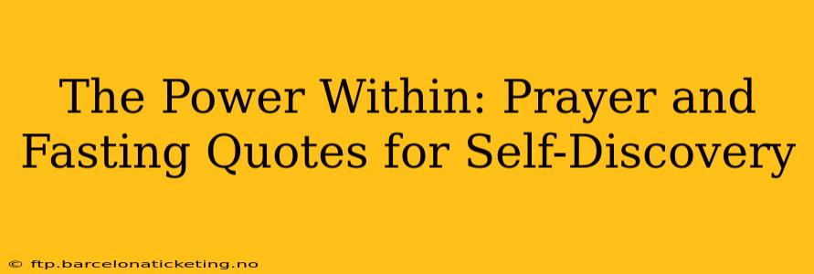 The Power Within: Prayer and Fasting Quotes for Self-Discovery