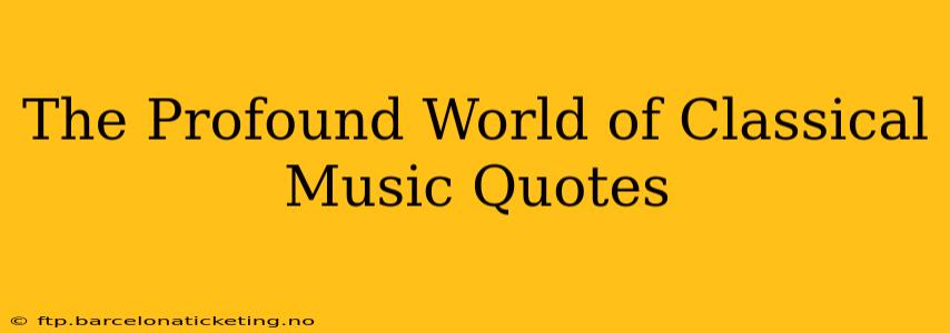 The Profound World of Classical Music Quotes
