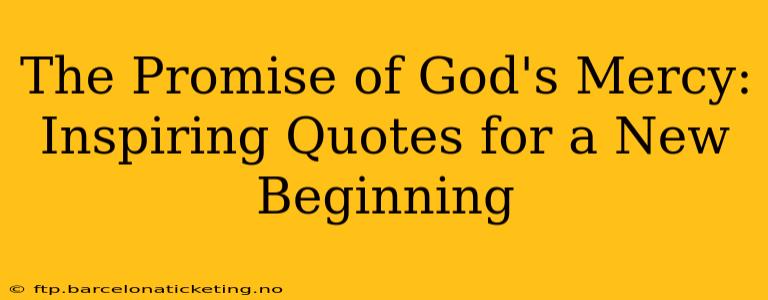 The Promise of God's Mercy: Inspiring Quotes for a New Beginning