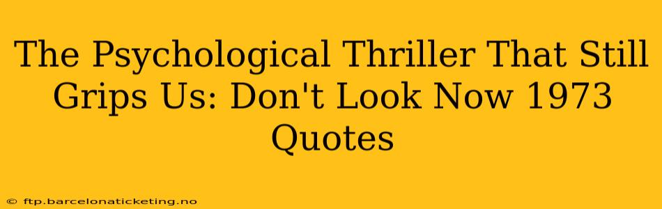 The Psychological Thriller That Still Grips Us: Don't Look Now 1973 Quotes