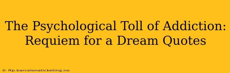 The Psychological Toll of Addiction: Requiem for a Dream Quotes