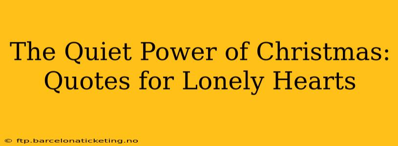 The Quiet Power of Christmas: Quotes for Lonely Hearts