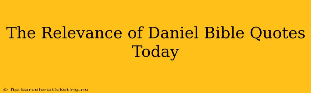 The Relevance of Daniel Bible Quotes Today