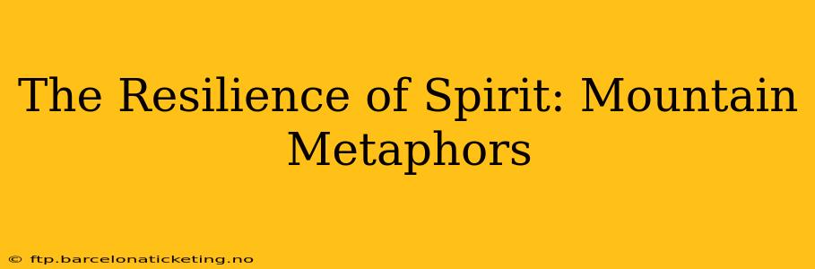 The Resilience of Spirit: Mountain Metaphors