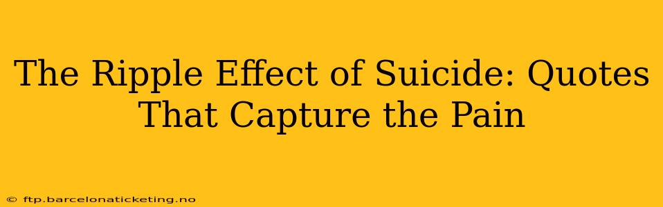 The Ripple Effect of Suicide: Quotes That Capture the Pain