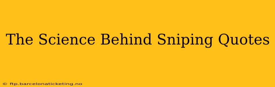 The Science Behind Sniping Quotes