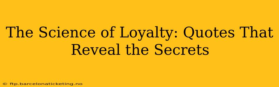 The Science of Loyalty: Quotes That Reveal the Secrets