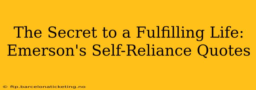 The Secret to a Fulfilling Life: Emerson's Self-Reliance Quotes