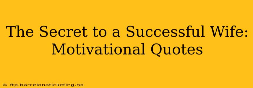 The Secret to a Successful Wife: Motivational Quotes