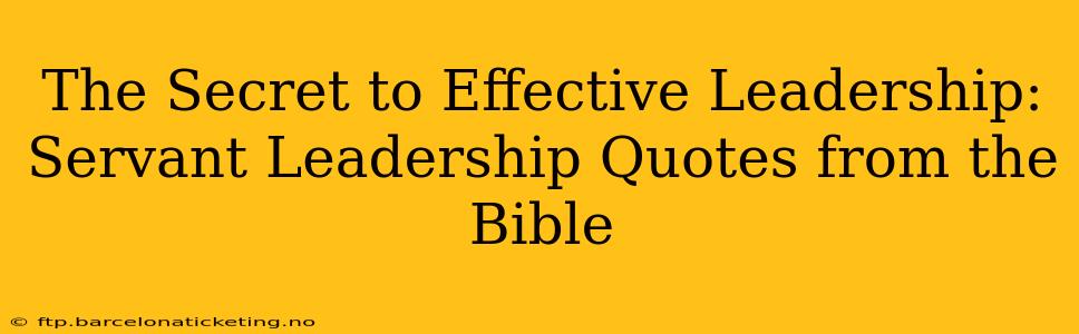 The Secret to Effective Leadership: Servant Leadership Quotes from the Bible