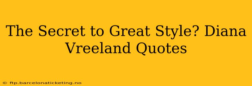 The Secret to Great Style? Diana Vreeland Quotes