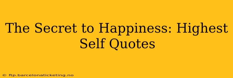 The Secret to Happiness: Highest Self Quotes