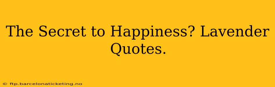 The Secret to Happiness? Lavender Quotes.
