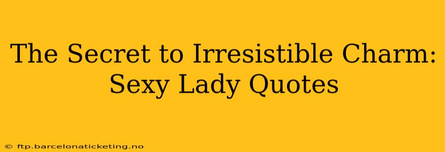 The Secret to Irresistible Charm: Sexy Lady Quotes